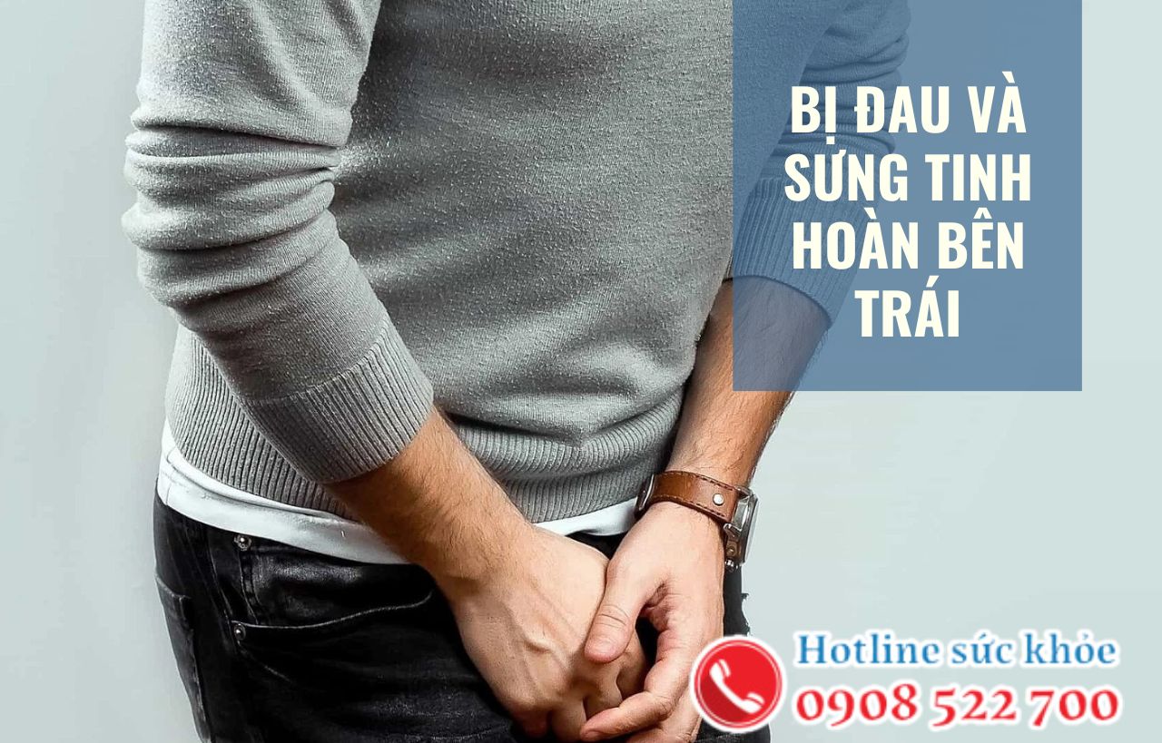 Bị đau và sưng tinh hoàn bên trái có sao không?