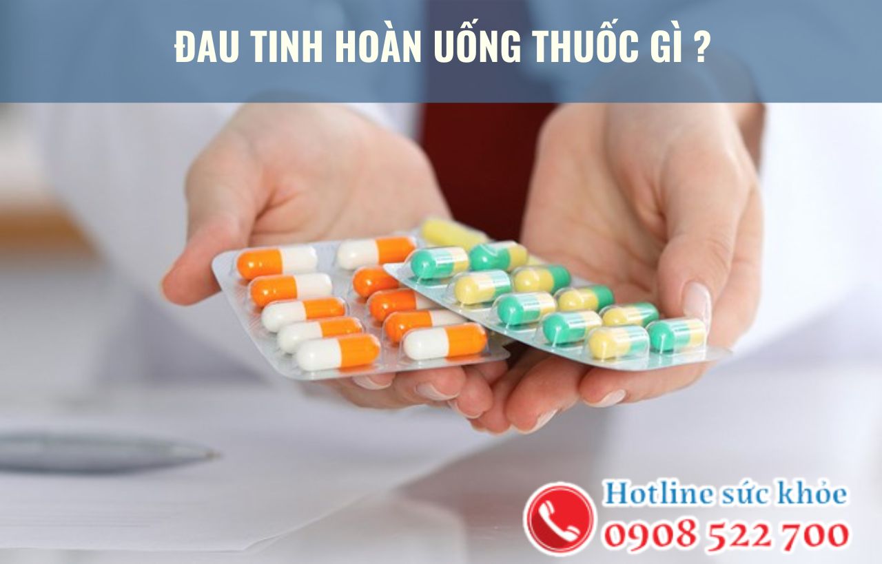 Đau tinh hoàn uống thuốc gì?