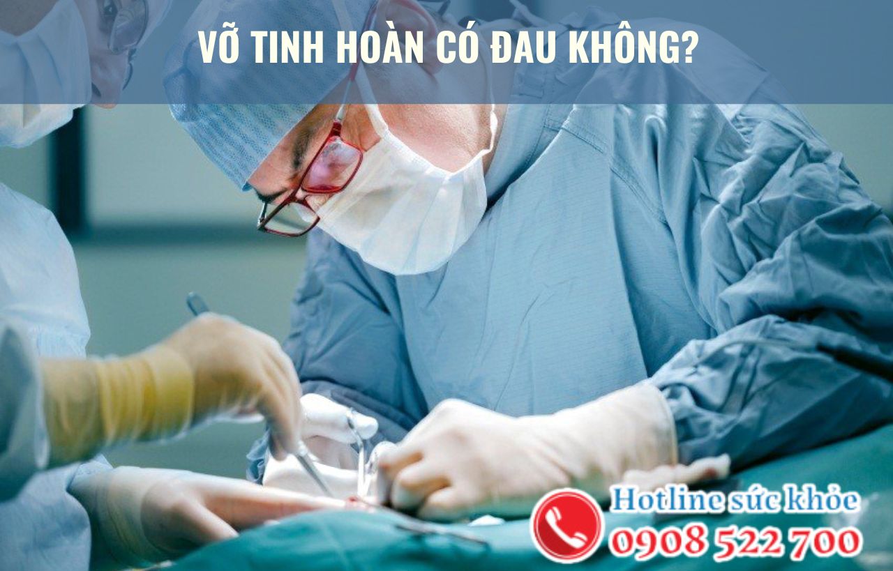 Vỡ tinh hoàn có đau không?