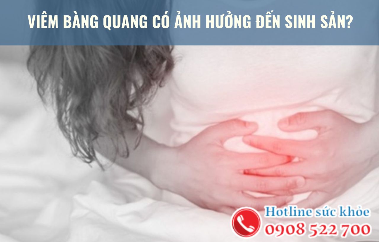 Viêm bàng quang có ảnh hưởng đến sinh sản không?