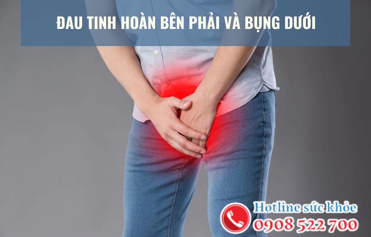 Đau tinh hoàn bên phải và bụng dưới có nguy hiểm không?