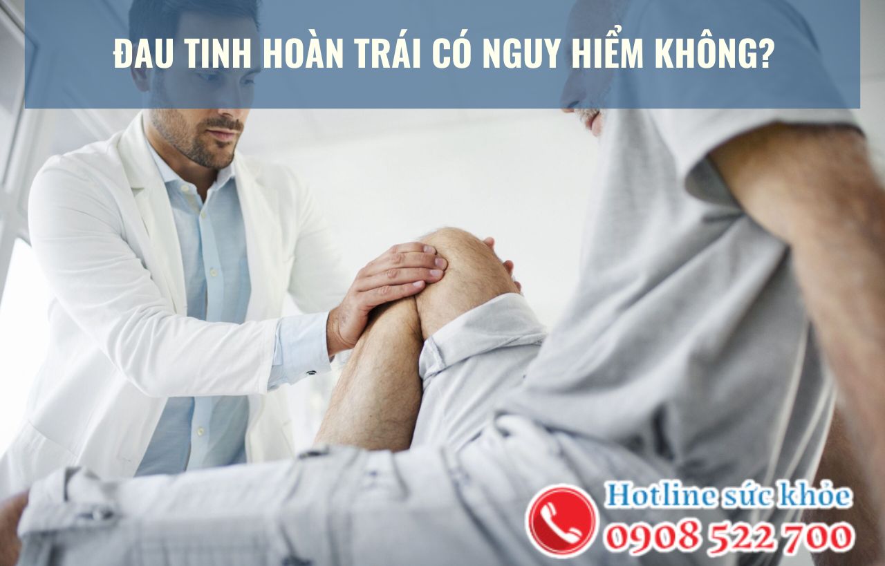 Đau tinh hoàn trái có nguy hiểm không?