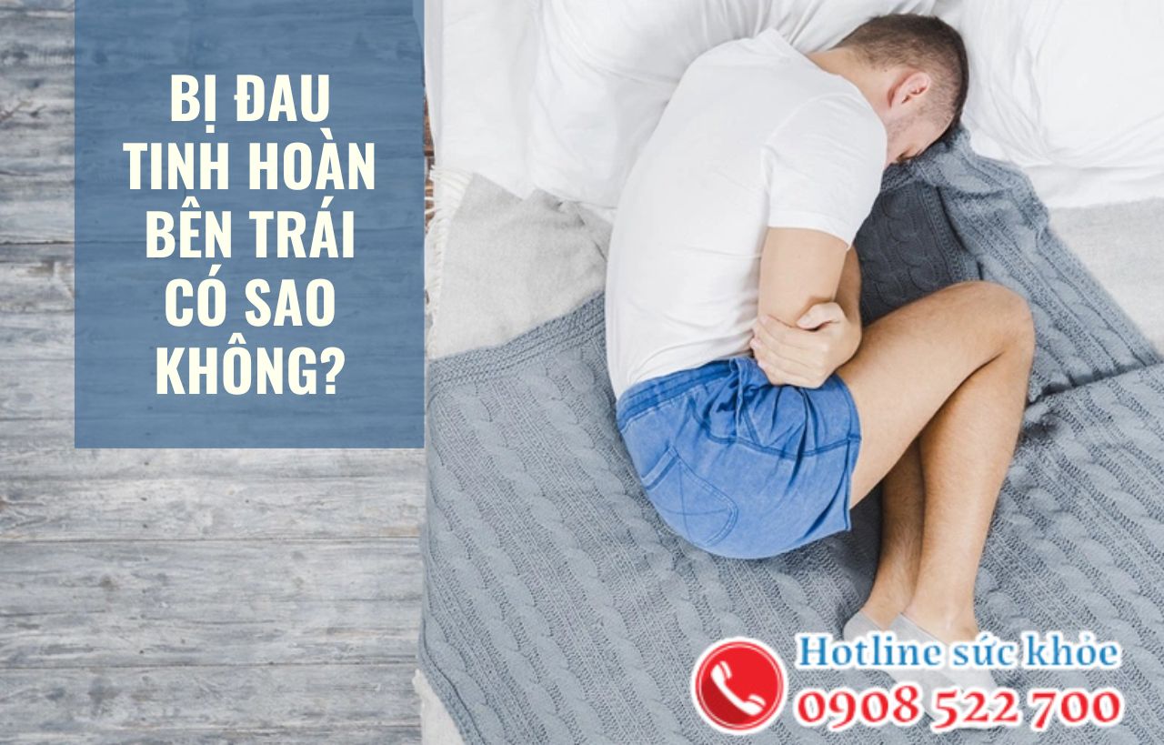 Bị đau tinh hoàn bên trái có sao không?