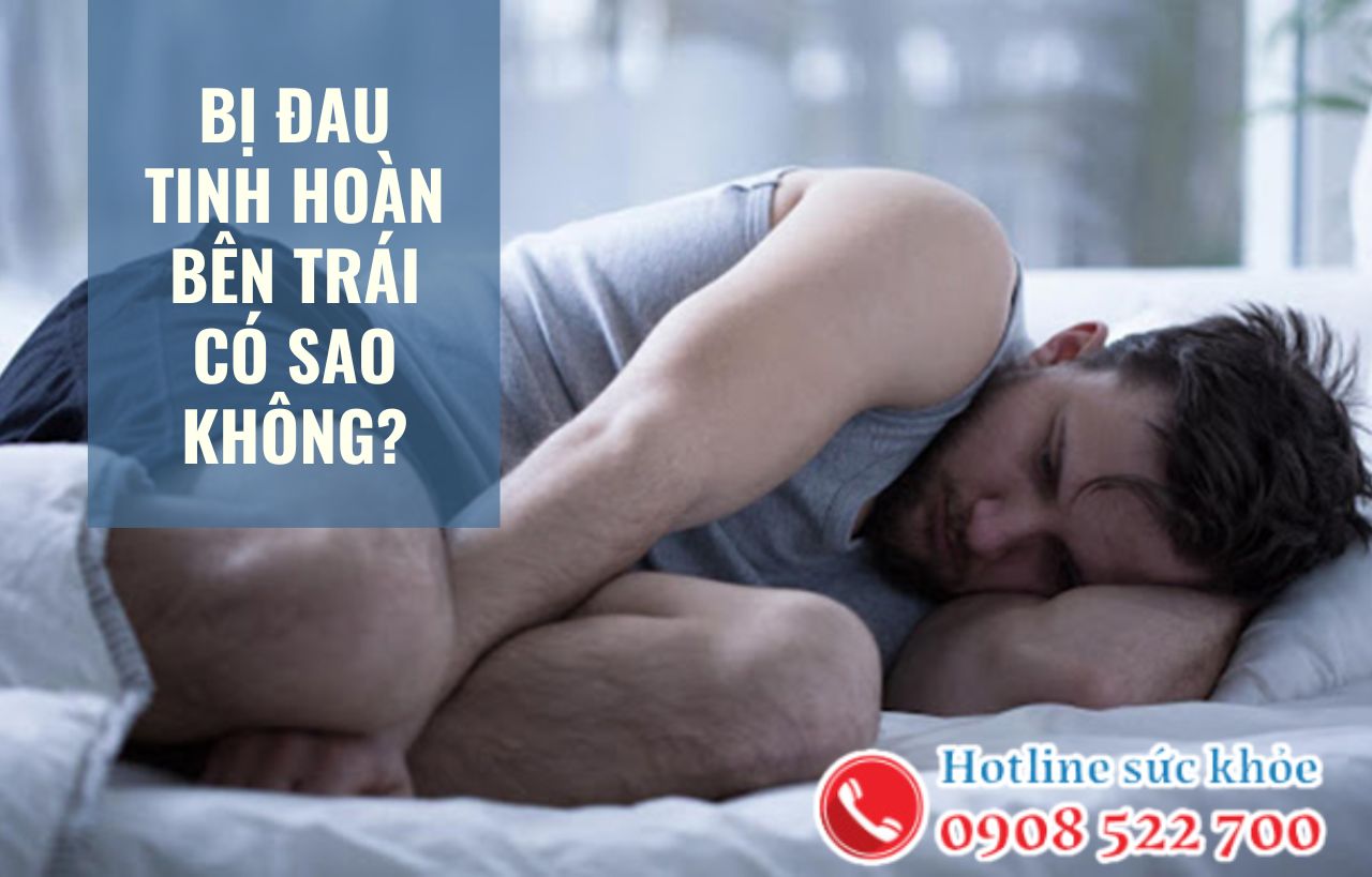 Bị đau tinh hoàn bên trái có sao không?