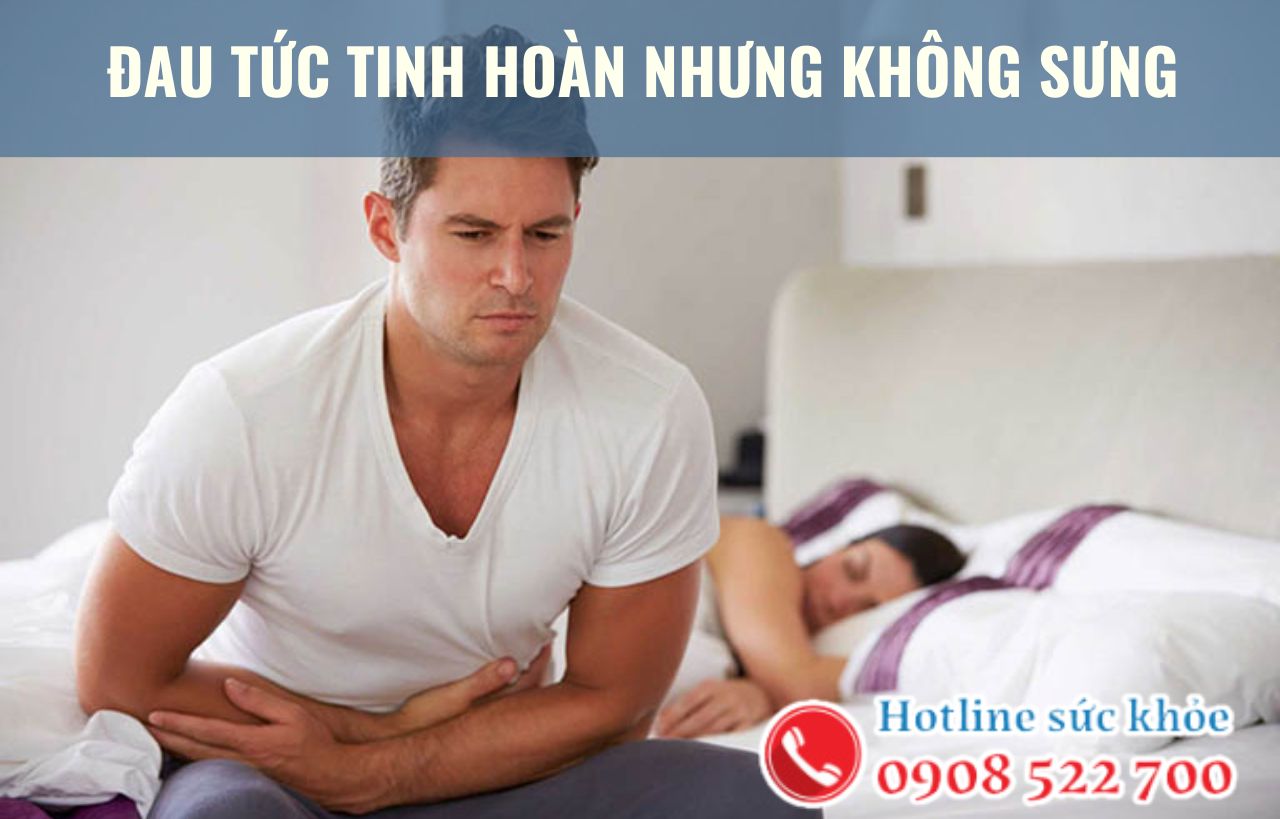 Đau tức tinh hoàn nhưng không sưng phải làm sao?