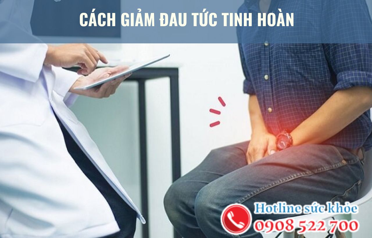 Cách giảm đau tức tinh hoàn phổ biến hiện nay