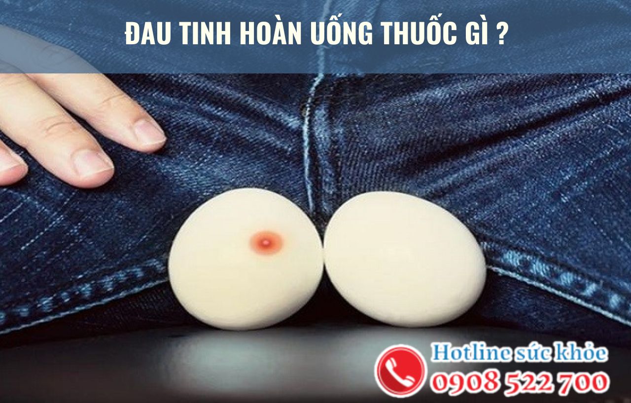 Đau tinh hoàn uống thuốc gì?