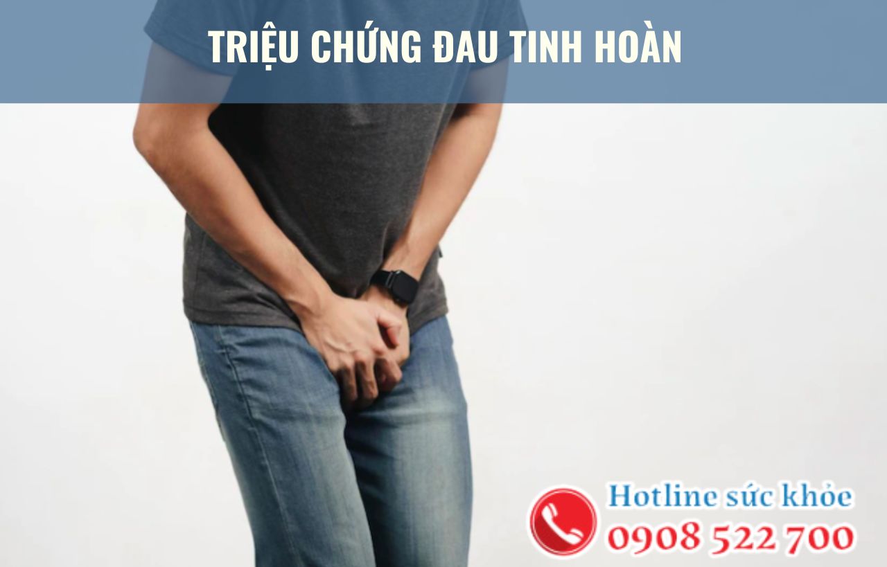 Triệu chứng đau tinh hoàn qua từng giai đoạn