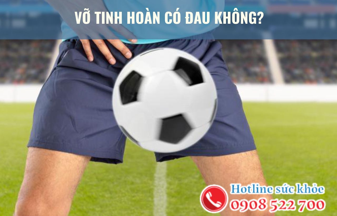 Vỡ tinh hoàn có đau không?