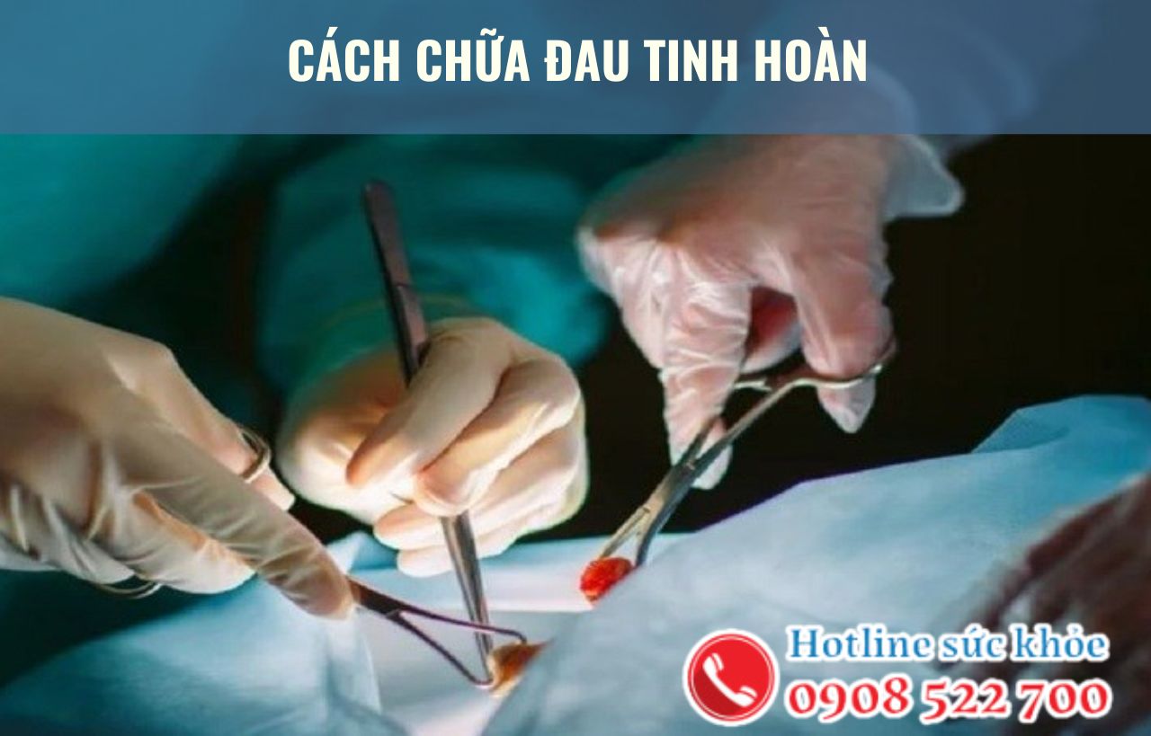 Cách chữa đau tinh hoàn mang lại hiệu quả cao hiện nay