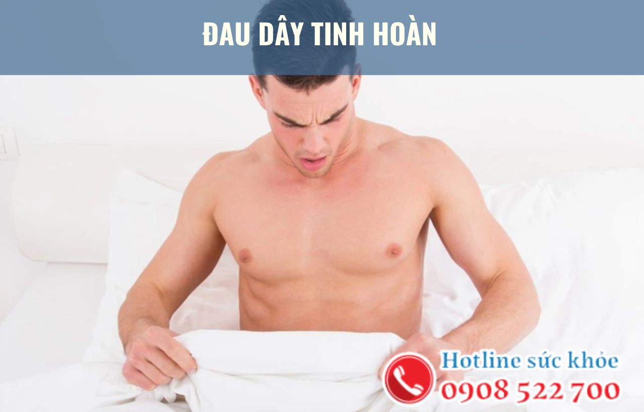 Đau dây tinh hoàn là bệnh gì?