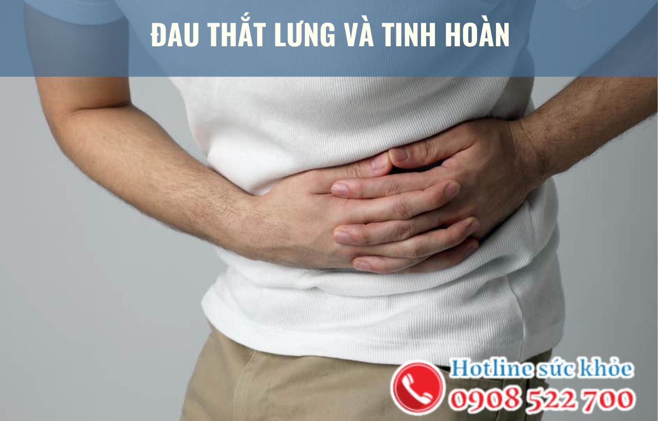 Đau thắt lưng và tinh hoàn là bệnh gì?