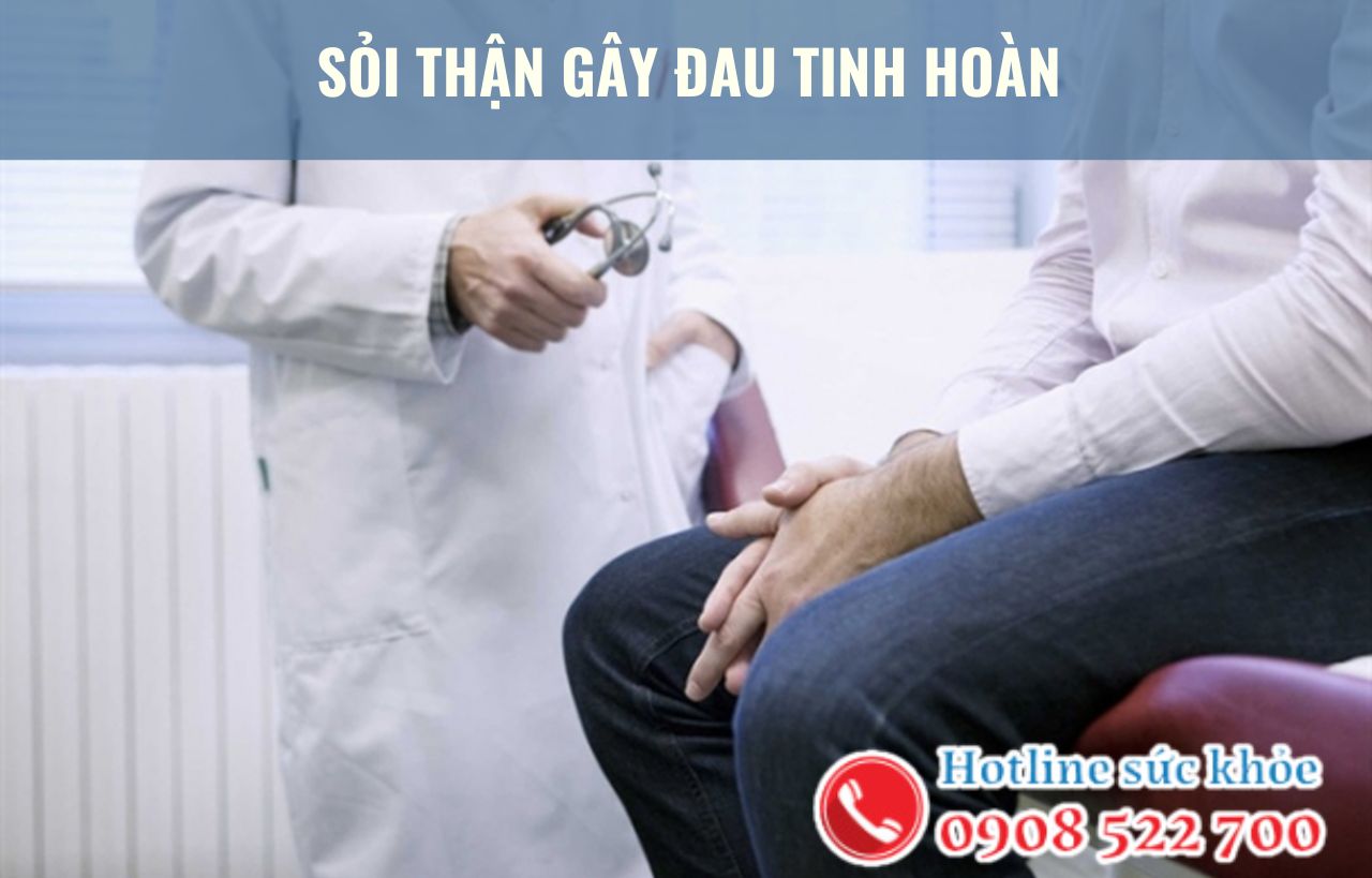 Sỏi thận gây đau tinh hoàn có nguy hiểm không?