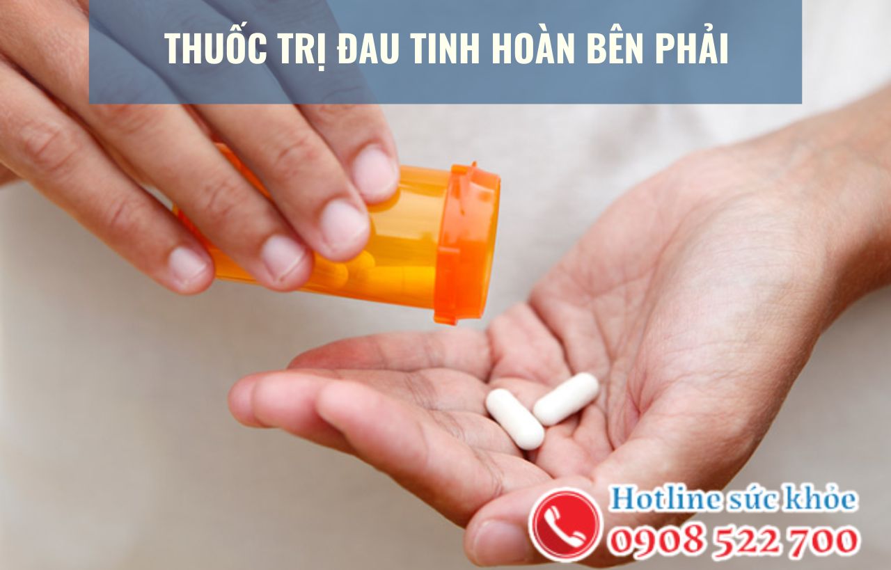 Thuốc trị đau tinh hoàn bên phải bao gồm?