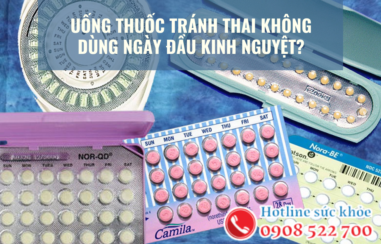 Uống thuốc tránh thai không dùng ngày đầu kinh nguyệt có đúng không?