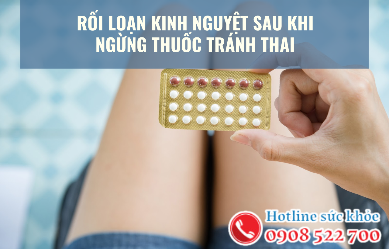 Rối loạn kinh nguyệt sau khi ngừng thuốc tránh thai có nguy hiểm không?