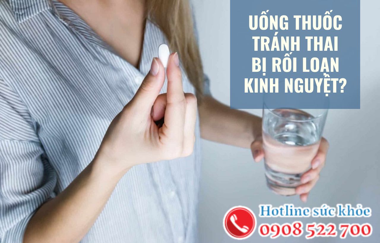 Uống thuốc tránh thai bị rối loạn kinh nguyệt có sao không?