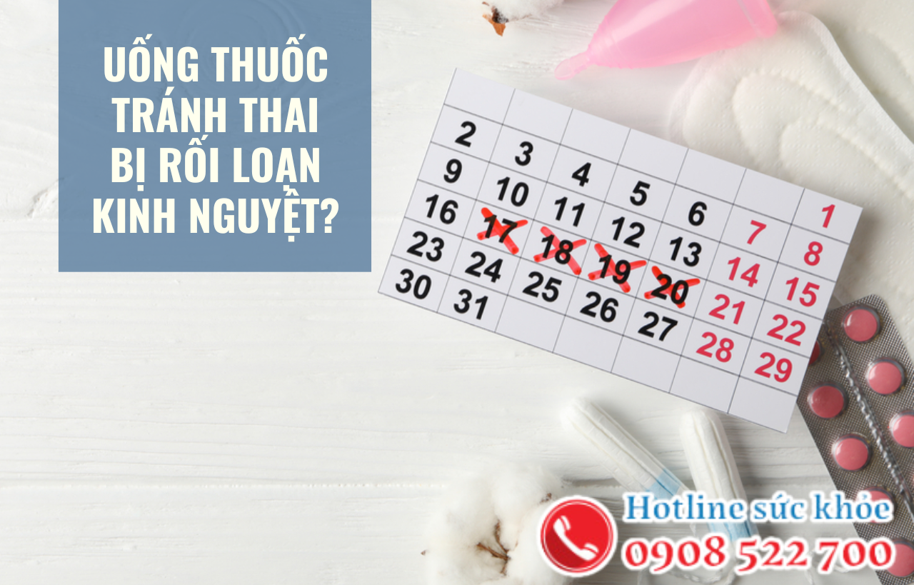 Uống thuốc tránh thai bị rối loạn kinh nguyệt có sao không?