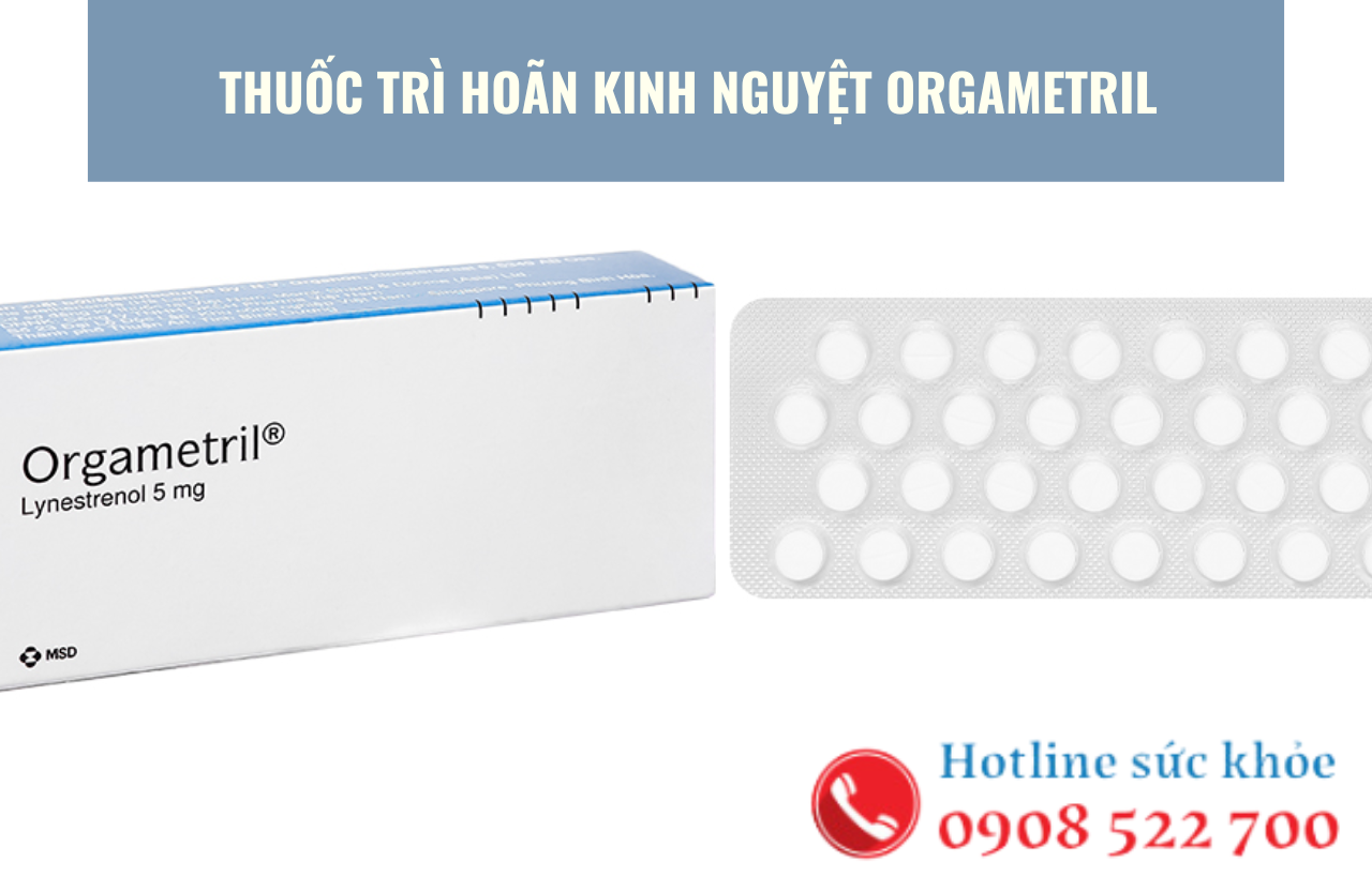 Thuốc trì hoãn kinh nguyệt Orgametril có an toàn?