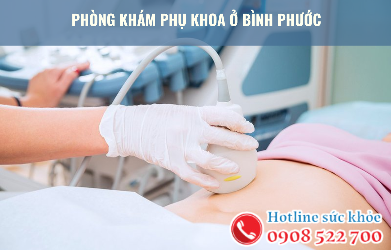 Phòng khám phụ khoa ở bình phước uy tín?