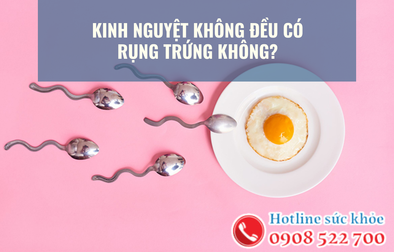 Kinh nguyệt không đều có rụng trứng không?