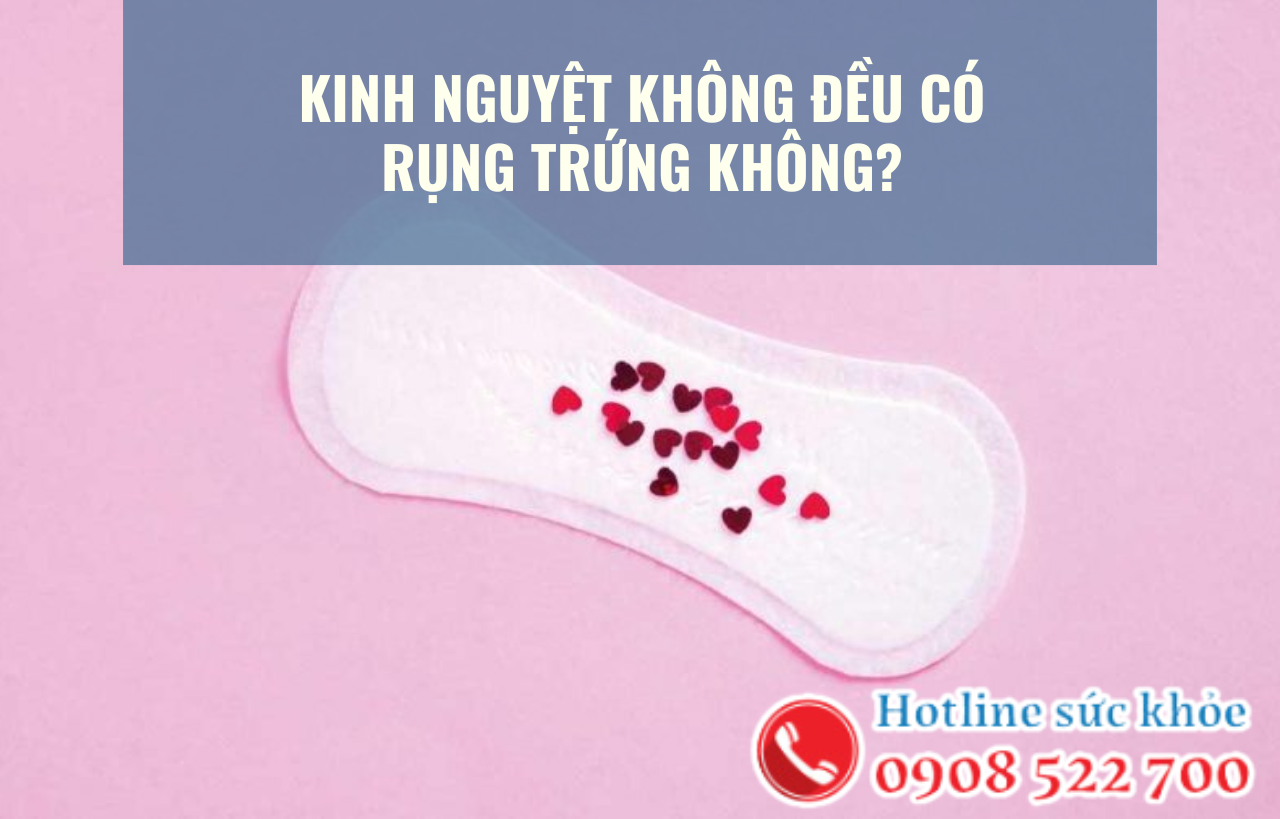 Kinh nguyệt không đều có rụng trứng không?