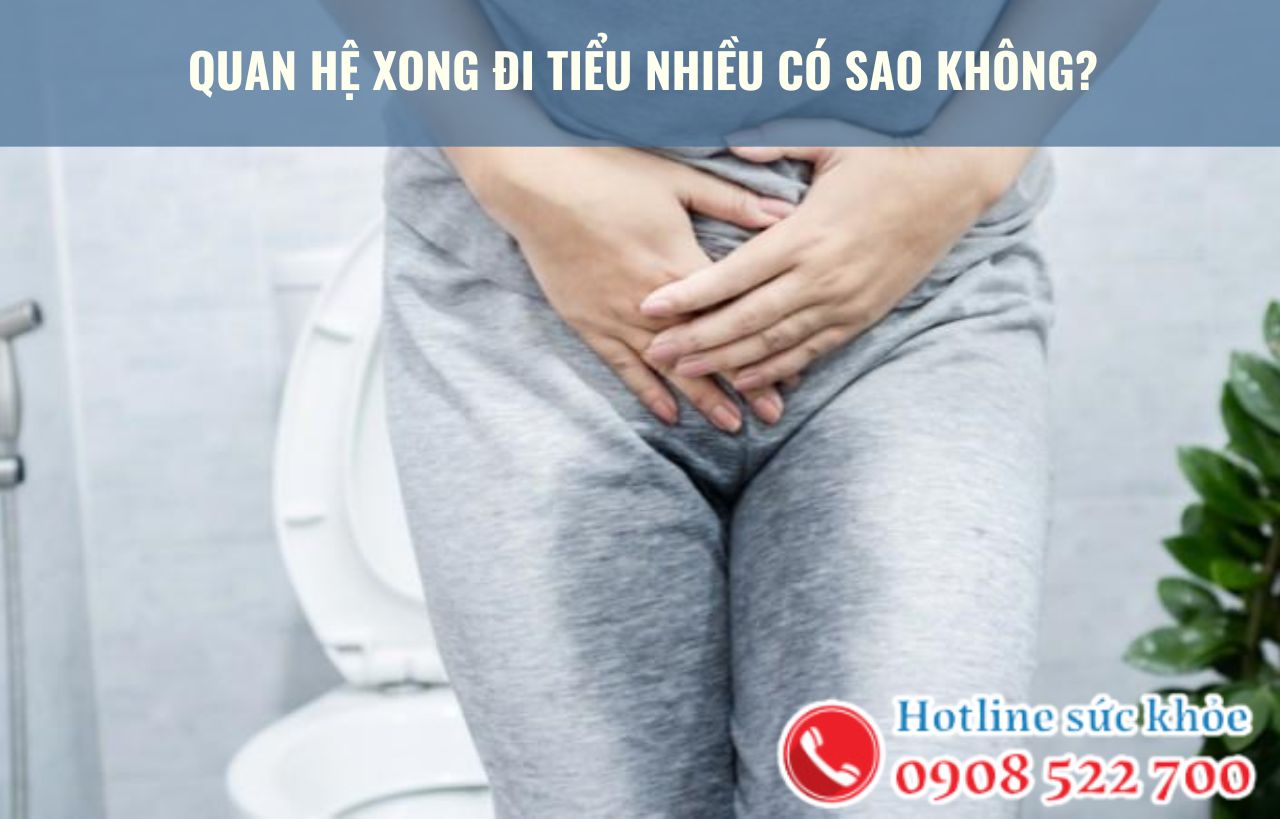 Quan hệ xong đi tiểu nhiều có sao không?