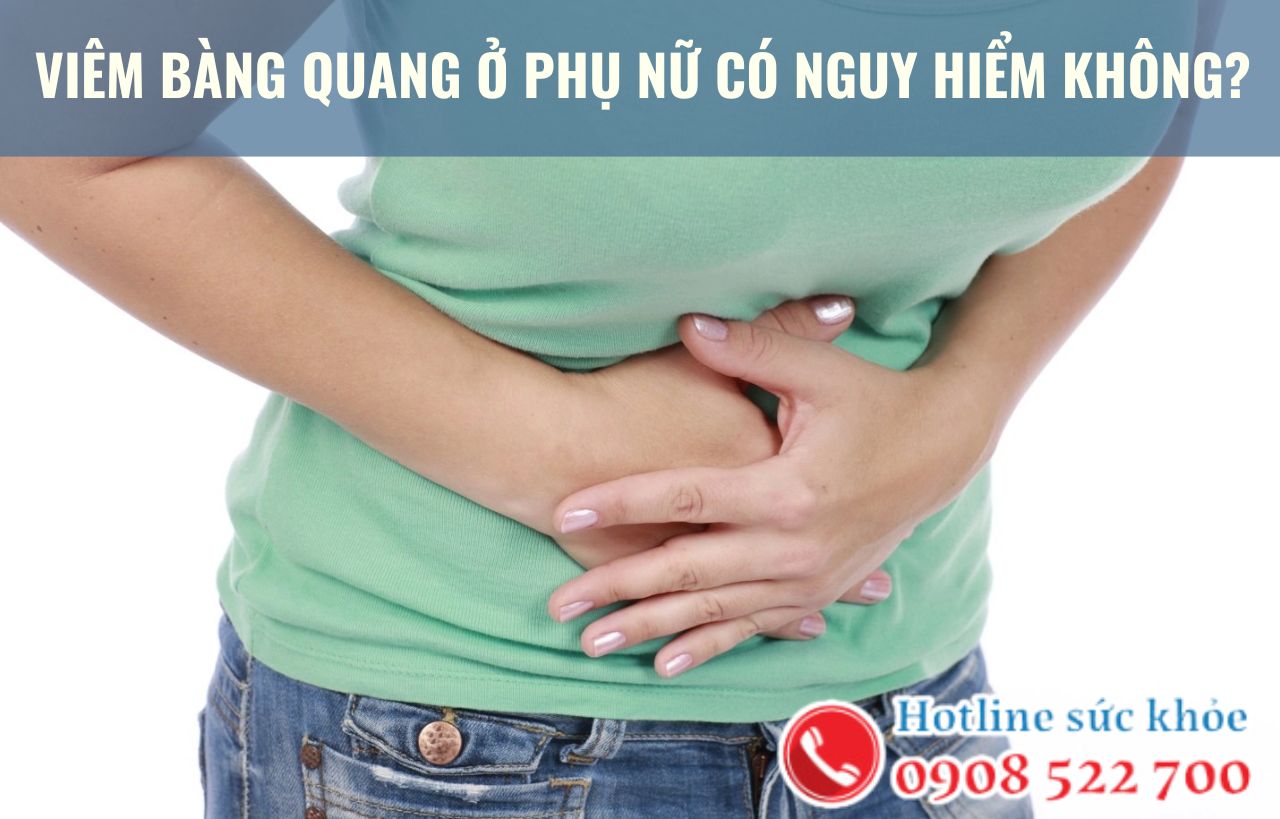 Viêm bàng quang ở phụ nữ có nguy hiểm không?