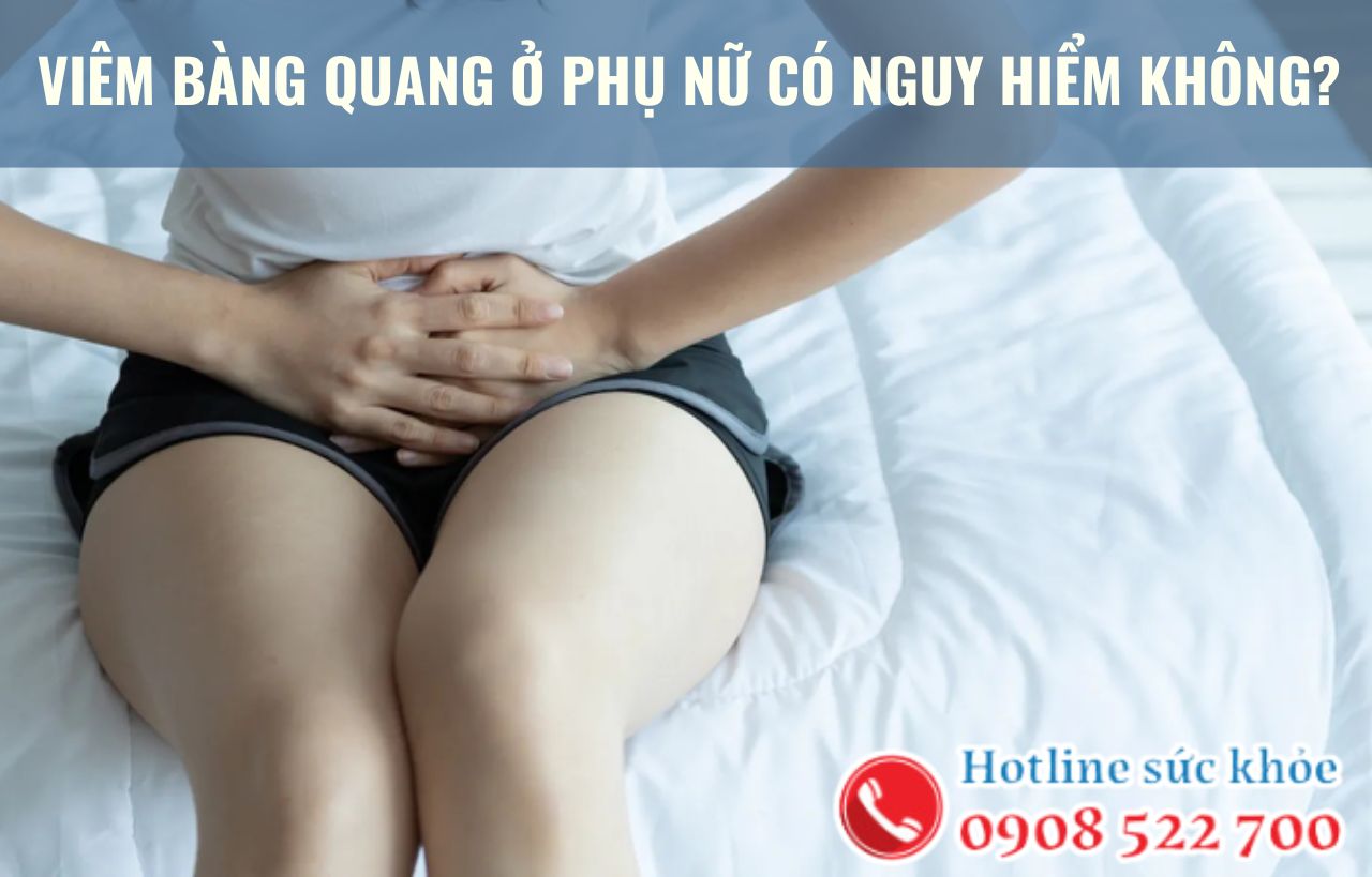 Viêm bàng quang ở phụ nữ có nguy hiểm không?