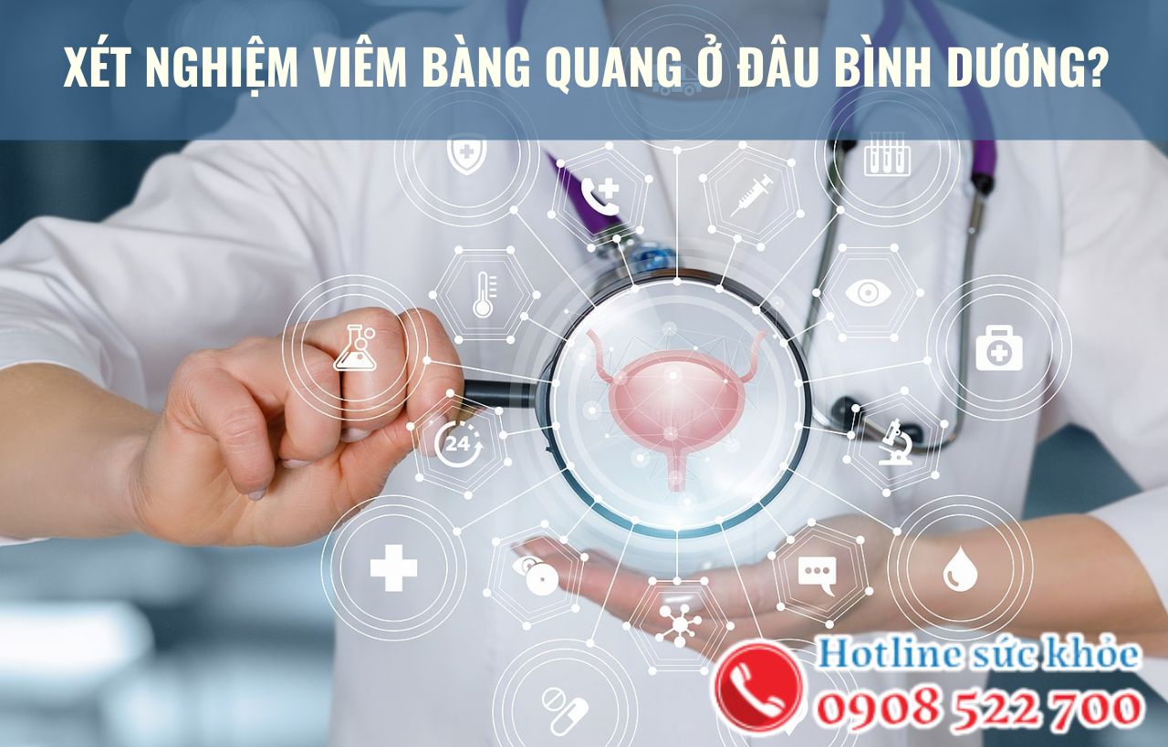 Xét nghiệm viêm bàng quang ở đâu Bình Dương?