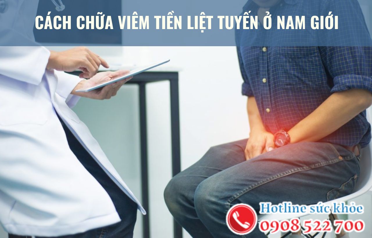 Cách chữa viêm tiền liệt tuyến ở nam giới