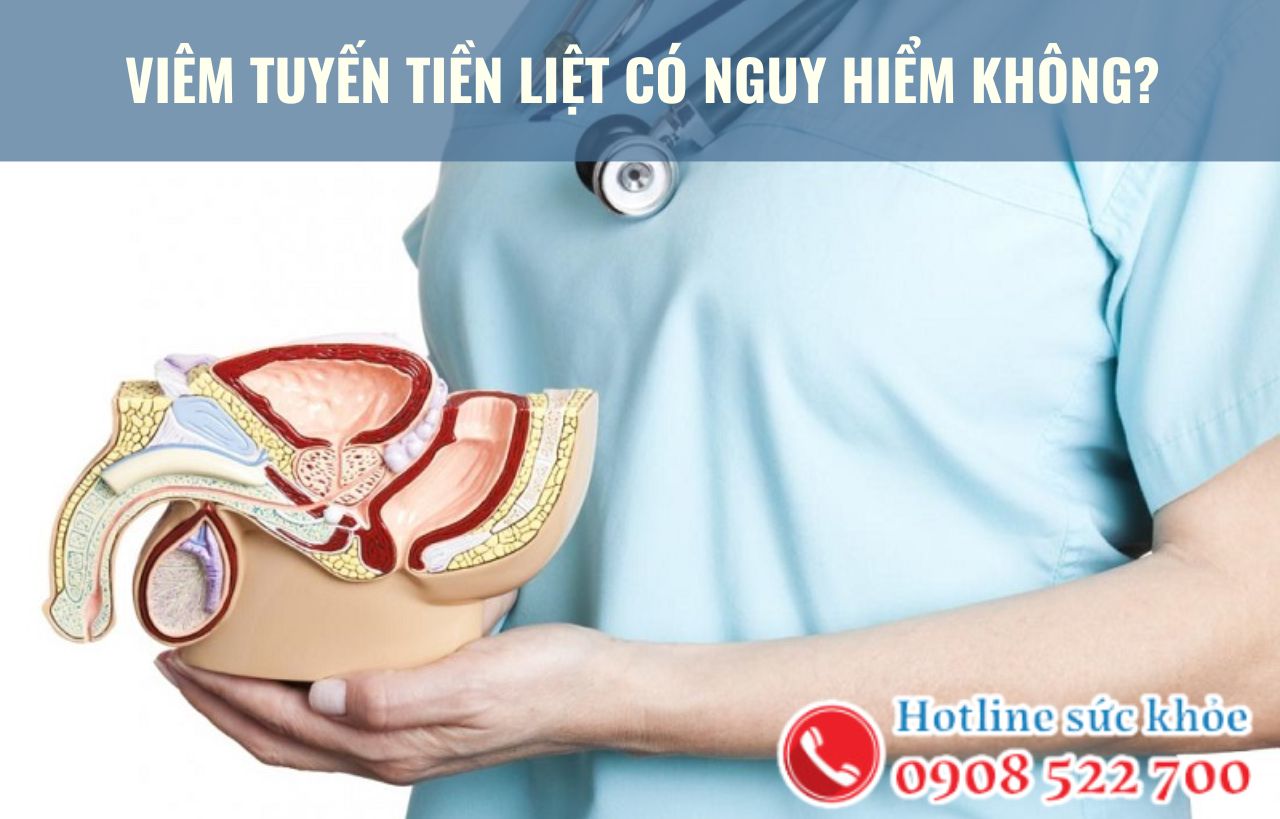 Viêm tuyến tiền liệt có nguy hiểm không?