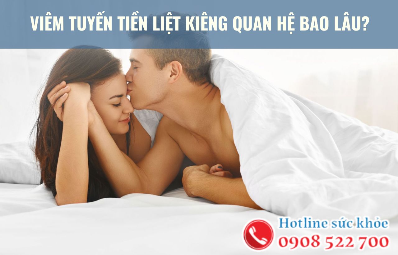 Viêm tuyến tiền liệt kiêng quan hệ bao lâu?