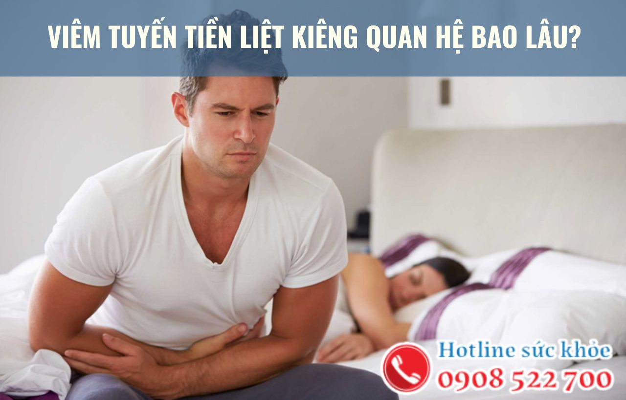 Viêm tuyến tiền liệt kiêng quan hệ bao lâu?