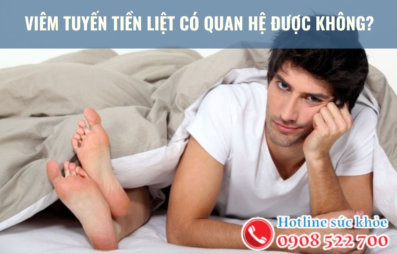 Viêm tuyến tiền liệt có quan hệ được không?