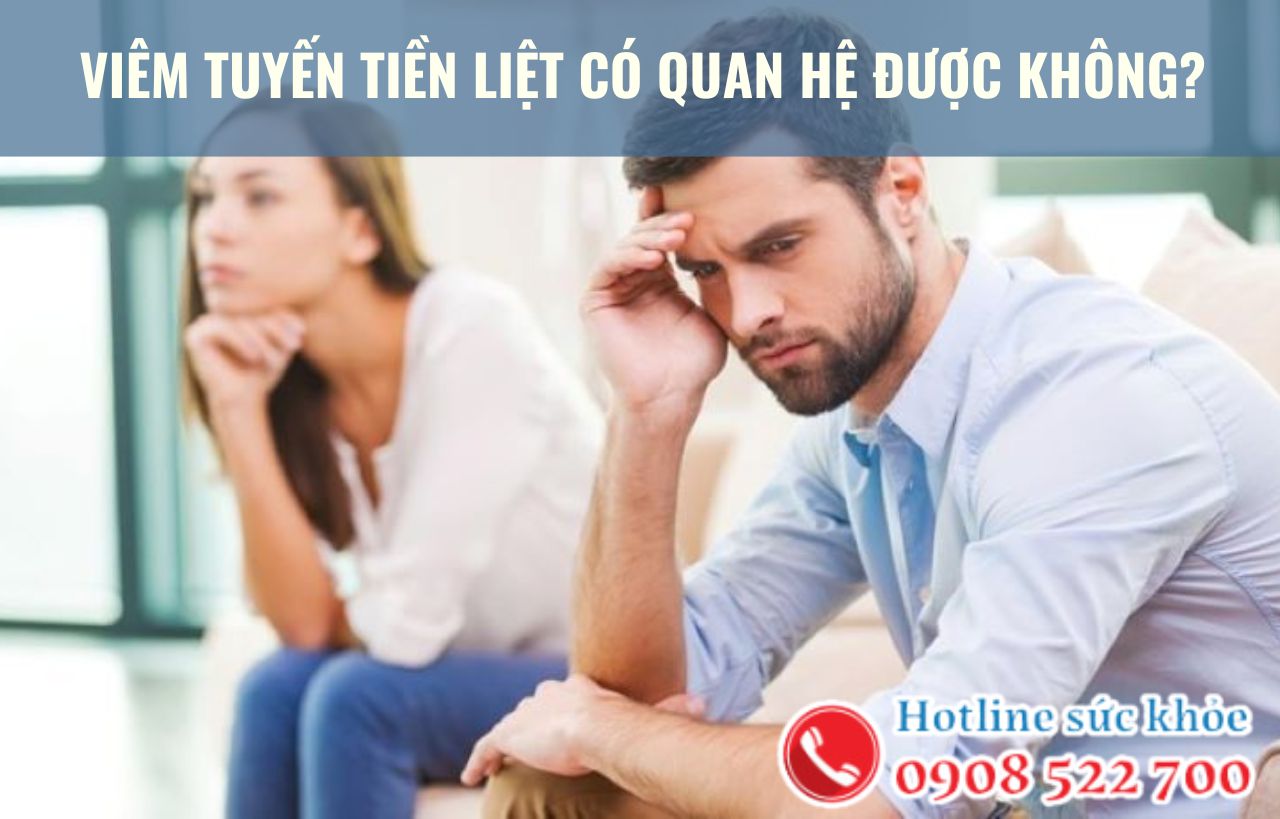 Viêm tuyến tiền liệt có quan hệ được không?