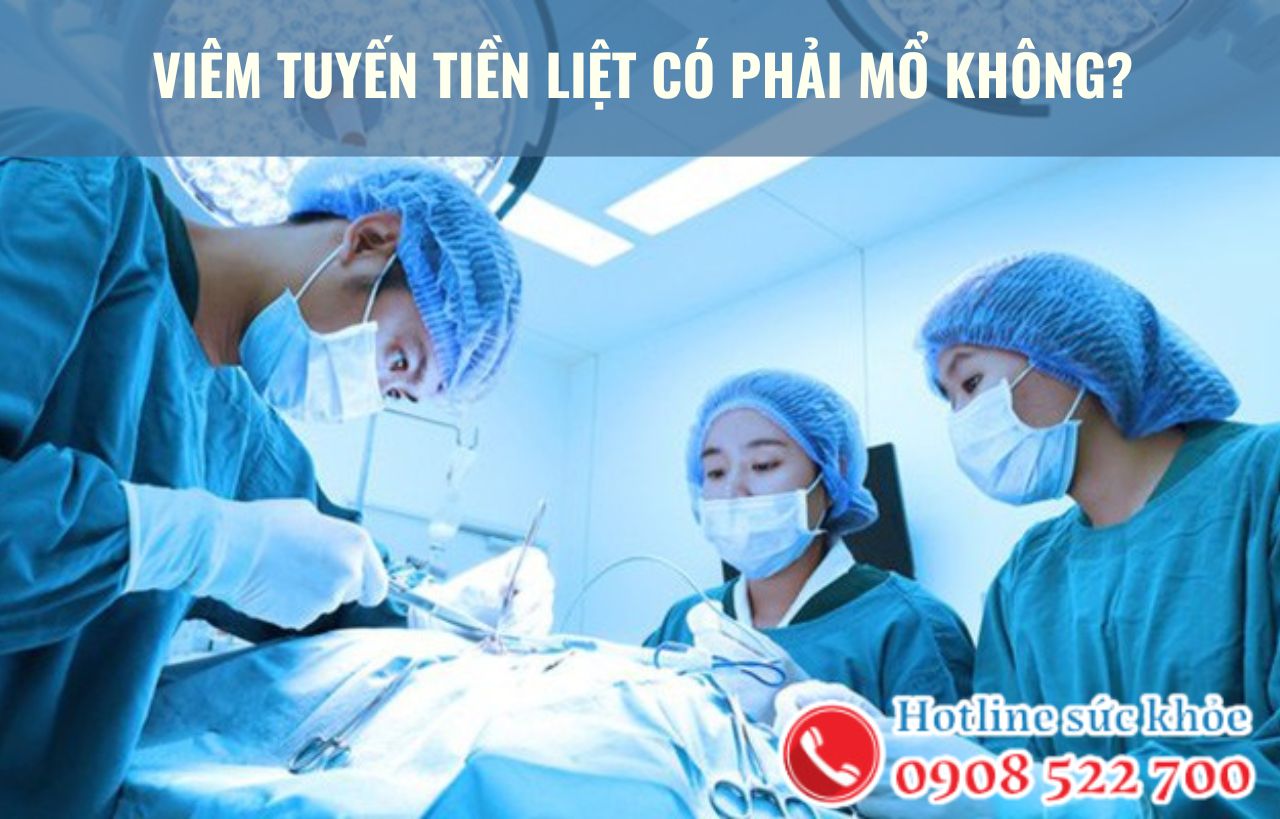 Viêm tuyến tiền liệt có phải mổ không?