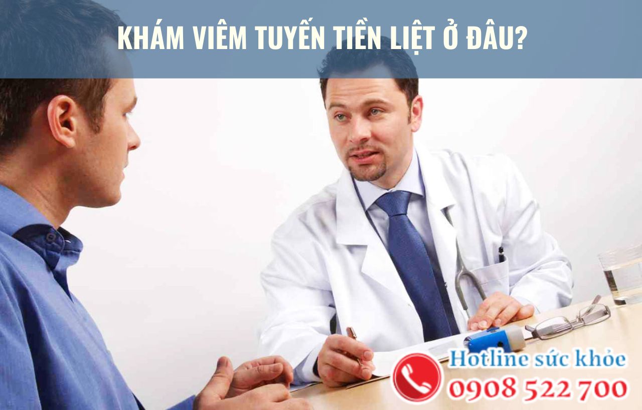 Khám viêm tuyến tiền liệt ở đâu?