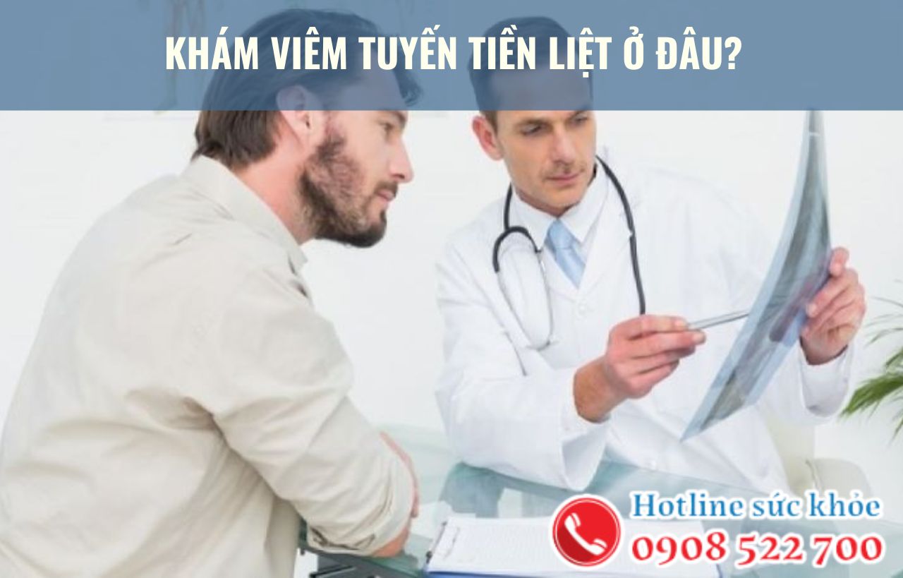 Khám viêm tuyến tiền liệt ở đâu?