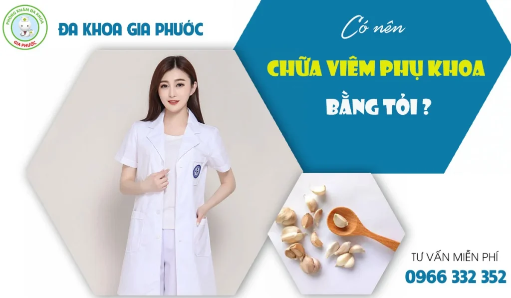 Thông tin chi tiết về chữa viêm phụ khoa bằng tỏi